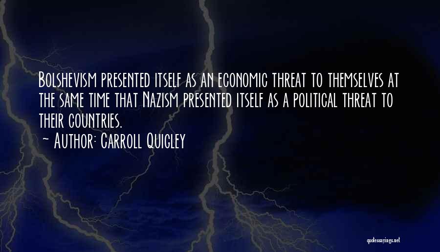 Carroll Quigley Quotes: Bolshevism Presented Itself As An Economic Threat To Themselves At The Same Time That Nazism Presented Itself As A Political