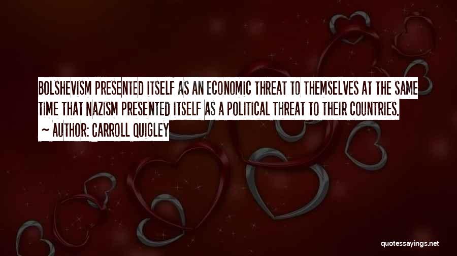 Carroll Quigley Quotes: Bolshevism Presented Itself As An Economic Threat To Themselves At The Same Time That Nazism Presented Itself As A Political