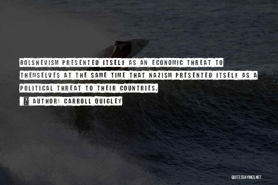 Carroll Quigley Quotes: Bolshevism Presented Itself As An Economic Threat To Themselves At The Same Time That Nazism Presented Itself As A Political