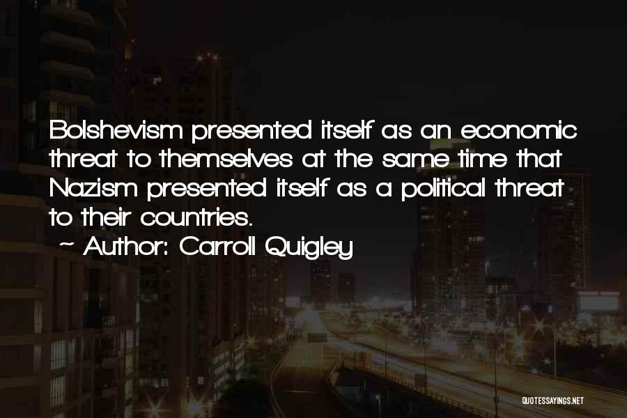 Carroll Quigley Quotes: Bolshevism Presented Itself As An Economic Threat To Themselves At The Same Time That Nazism Presented Itself As A Political