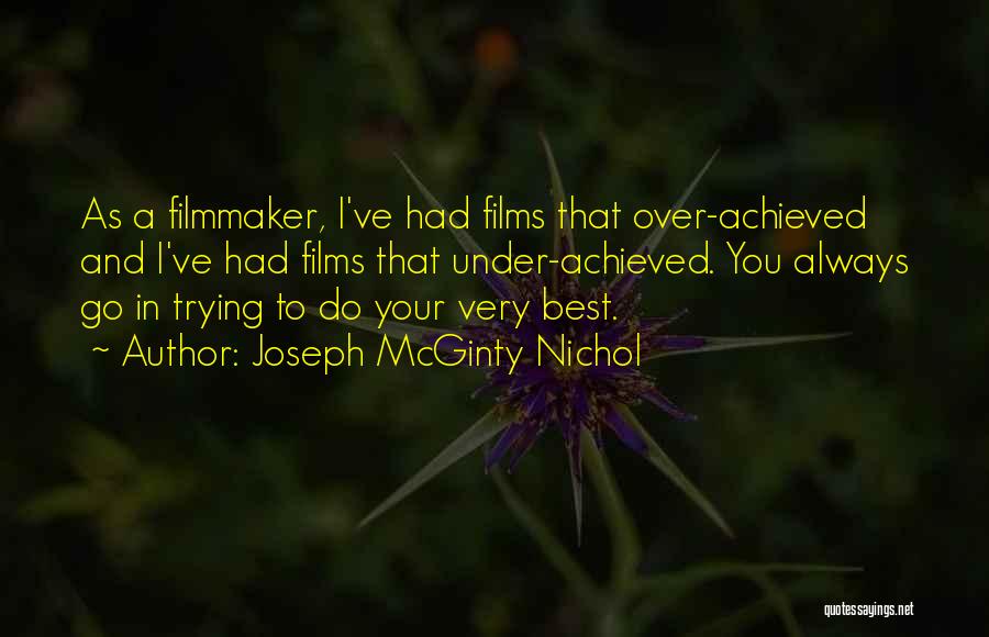 Joseph McGinty Nichol Quotes: As A Filmmaker, I've Had Films That Over-achieved And I've Had Films That Under-achieved. You Always Go In Trying To