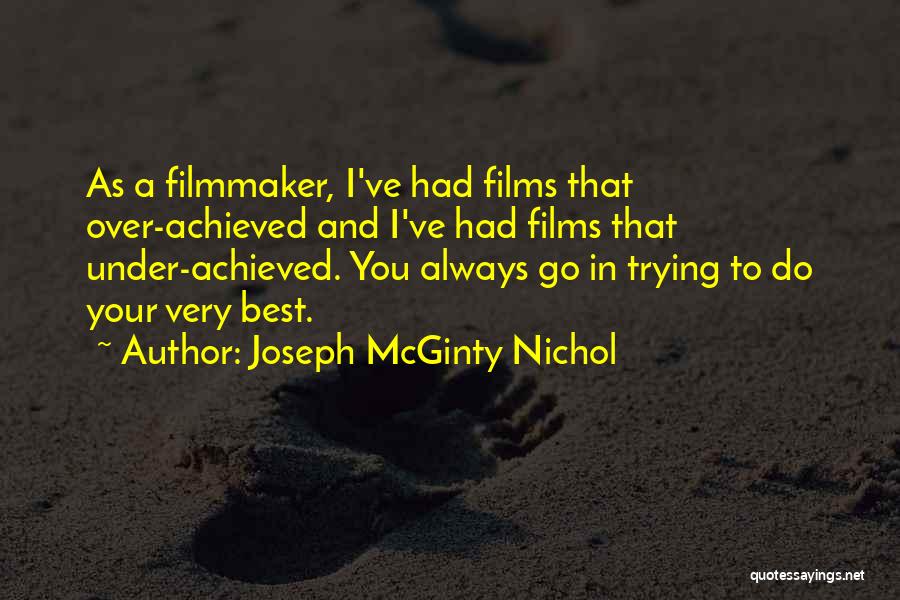 Joseph McGinty Nichol Quotes: As A Filmmaker, I've Had Films That Over-achieved And I've Had Films That Under-achieved. You Always Go In Trying To