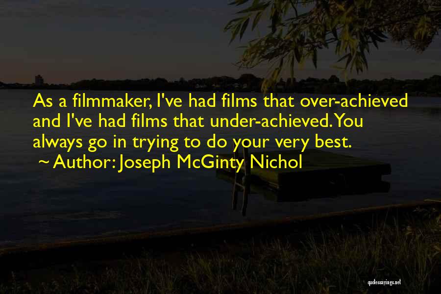 Joseph McGinty Nichol Quotes: As A Filmmaker, I've Had Films That Over-achieved And I've Had Films That Under-achieved. You Always Go In Trying To