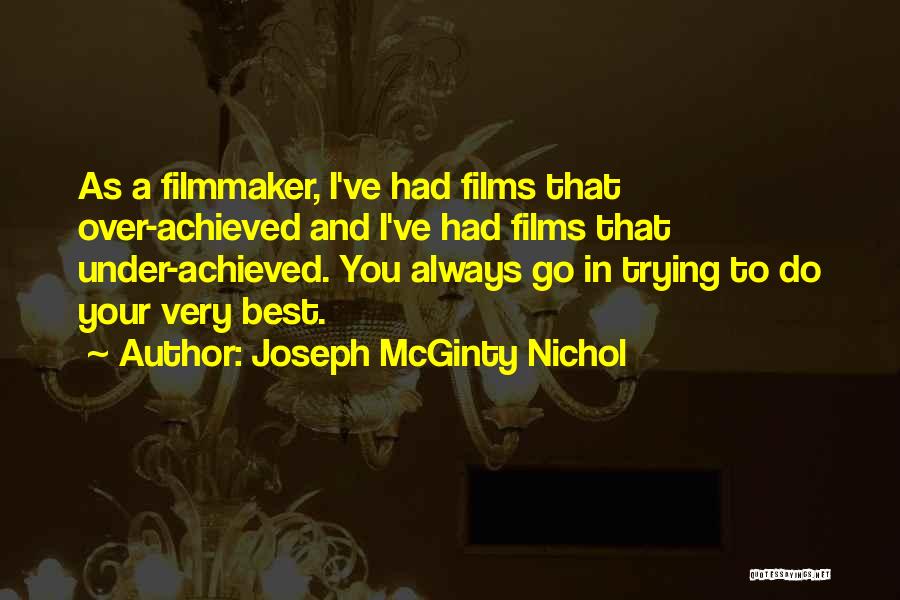 Joseph McGinty Nichol Quotes: As A Filmmaker, I've Had Films That Over-achieved And I've Had Films That Under-achieved. You Always Go In Trying To