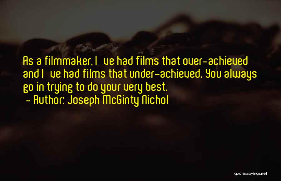 Joseph McGinty Nichol Quotes: As A Filmmaker, I've Had Films That Over-achieved And I've Had Films That Under-achieved. You Always Go In Trying To