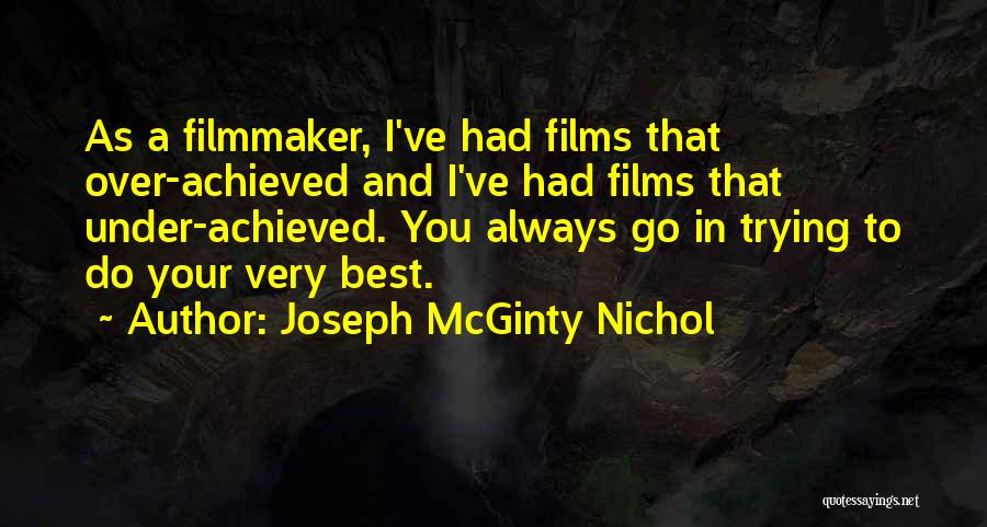 Joseph McGinty Nichol Quotes: As A Filmmaker, I've Had Films That Over-achieved And I've Had Films That Under-achieved. You Always Go In Trying To