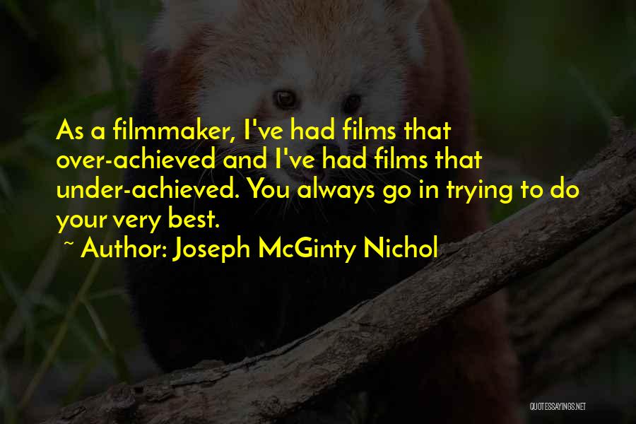 Joseph McGinty Nichol Quotes: As A Filmmaker, I've Had Films That Over-achieved And I've Had Films That Under-achieved. You Always Go In Trying To