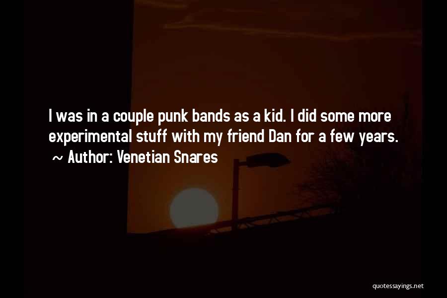 Venetian Snares Quotes: I Was In A Couple Punk Bands As A Kid. I Did Some More Experimental Stuff With My Friend Dan