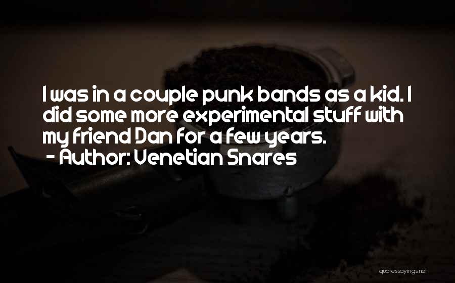 Venetian Snares Quotes: I Was In A Couple Punk Bands As A Kid. I Did Some More Experimental Stuff With My Friend Dan