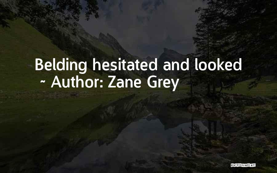 Zane Grey Quotes: Belding Hesitated And Looked