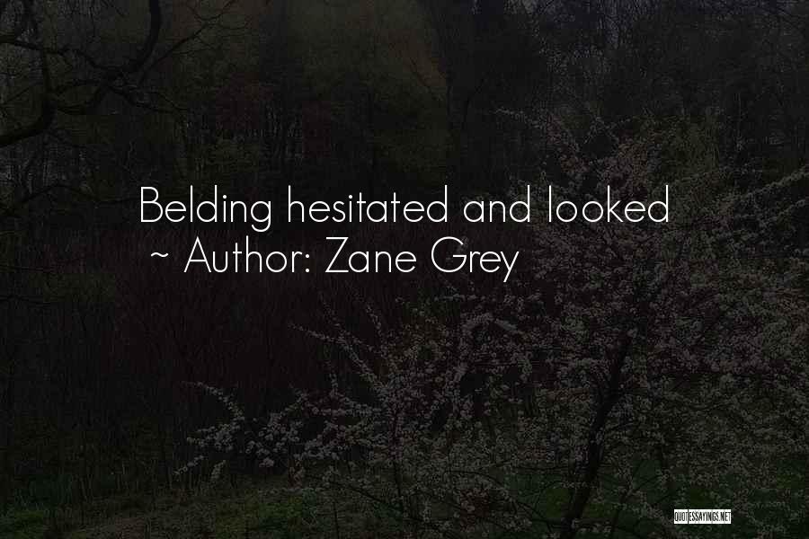 Zane Grey Quotes: Belding Hesitated And Looked