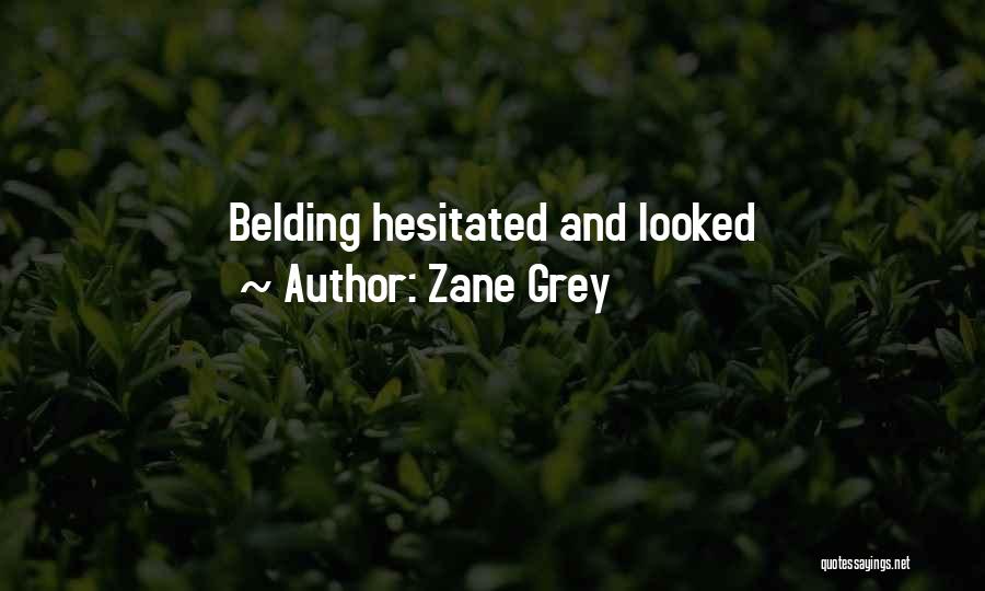 Zane Grey Quotes: Belding Hesitated And Looked