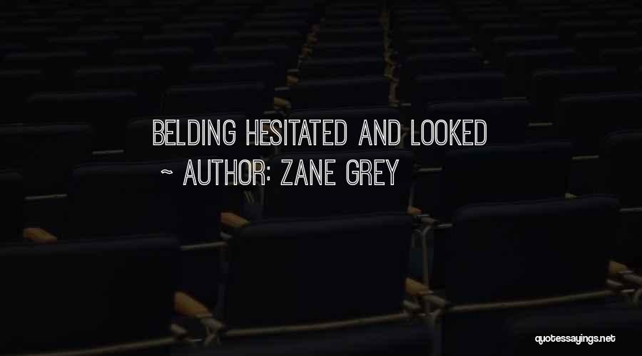 Zane Grey Quotes: Belding Hesitated And Looked