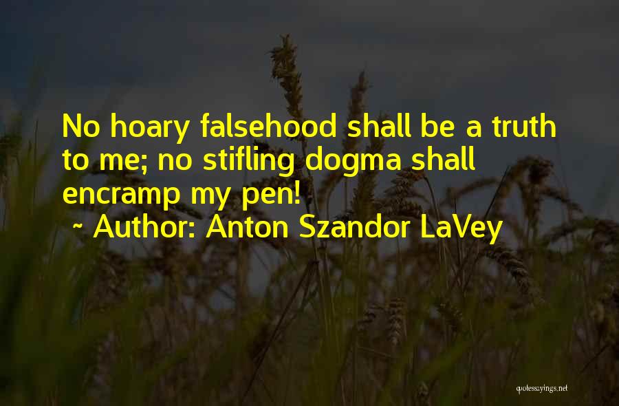 Anton Szandor LaVey Quotes: No Hoary Falsehood Shall Be A Truth To Me; No Stifling Dogma Shall Encramp My Pen!