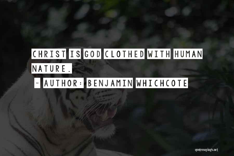 Benjamin Whichcote Quotes: Christ Is God Clothed With Human Nature.