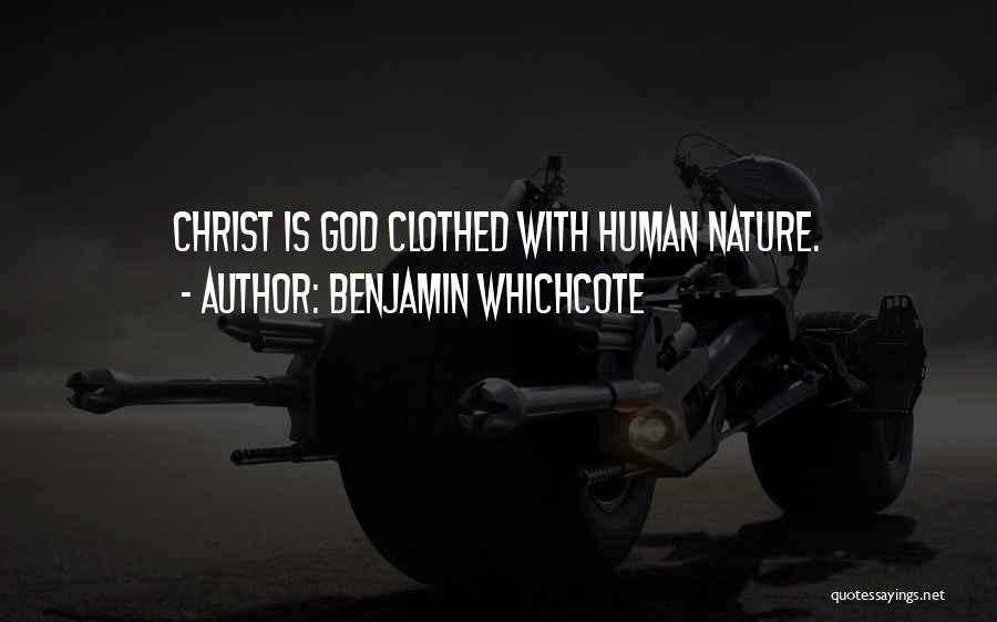 Benjamin Whichcote Quotes: Christ Is God Clothed With Human Nature.