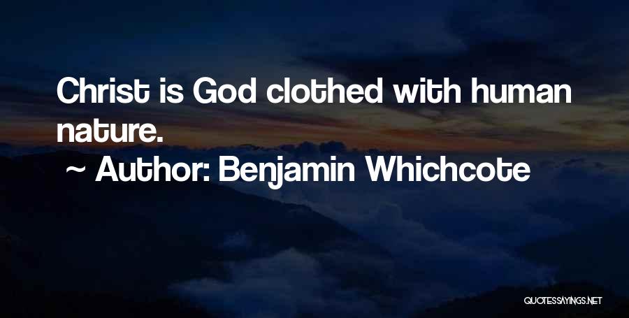 Benjamin Whichcote Quotes: Christ Is God Clothed With Human Nature.