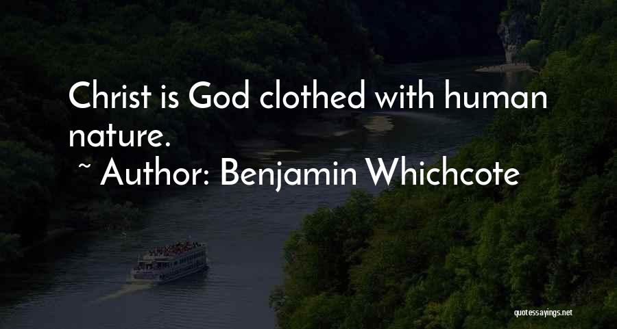 Benjamin Whichcote Quotes: Christ Is God Clothed With Human Nature.