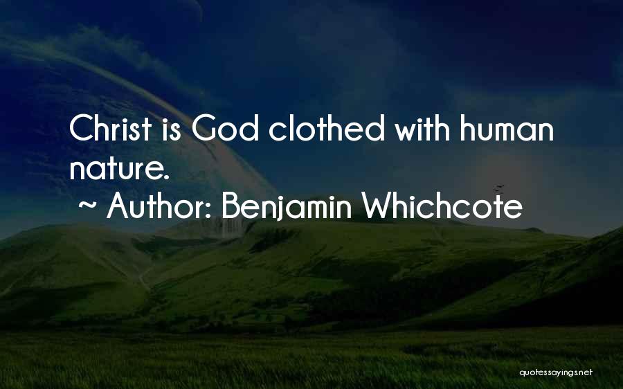 Benjamin Whichcote Quotes: Christ Is God Clothed With Human Nature.