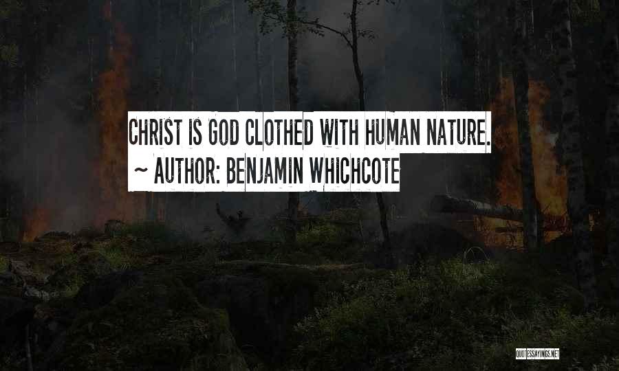 Benjamin Whichcote Quotes: Christ Is God Clothed With Human Nature.