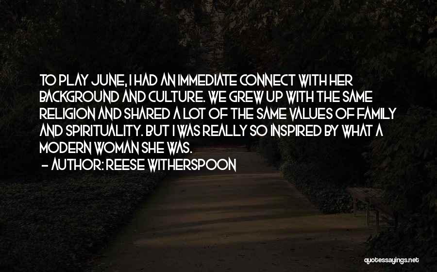Reese Witherspoon Quotes: To Play June, I Had An Immediate Connect With Her Background And Culture. We Grew Up With The Same Religion