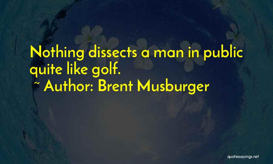 Brent Musburger Quotes: Nothing Dissects A Man In Public Quite Like Golf.