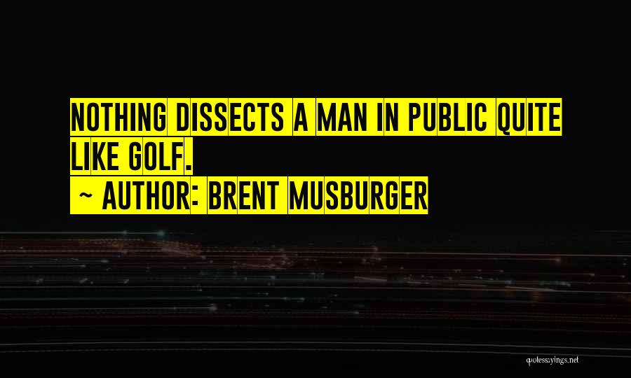 Brent Musburger Quotes: Nothing Dissects A Man In Public Quite Like Golf.