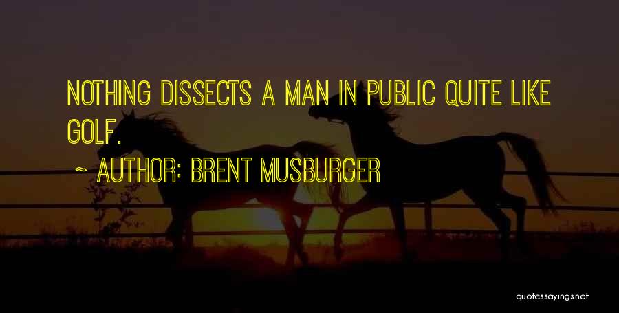 Brent Musburger Quotes: Nothing Dissects A Man In Public Quite Like Golf.