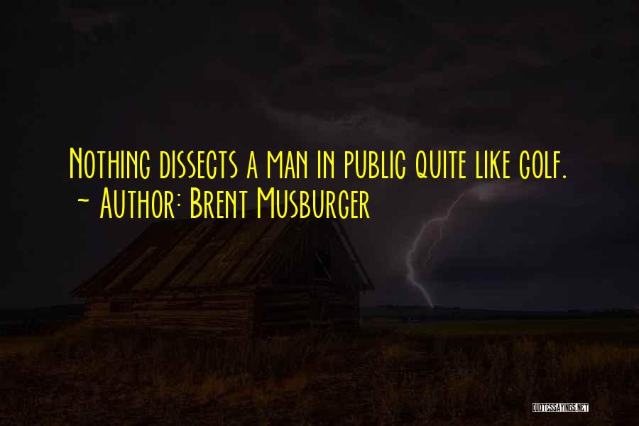 Brent Musburger Quotes: Nothing Dissects A Man In Public Quite Like Golf.