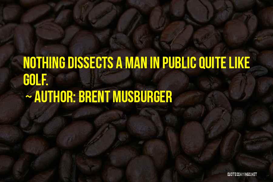 Brent Musburger Quotes: Nothing Dissects A Man In Public Quite Like Golf.