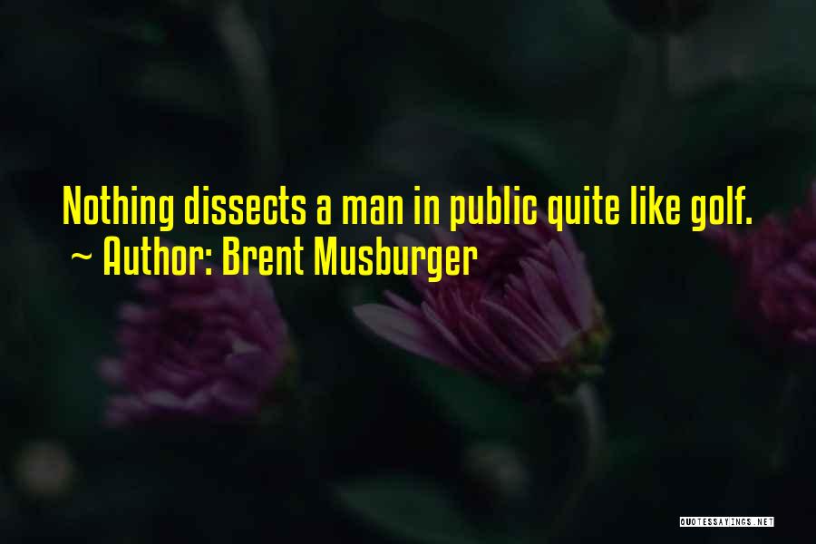 Brent Musburger Quotes: Nothing Dissects A Man In Public Quite Like Golf.