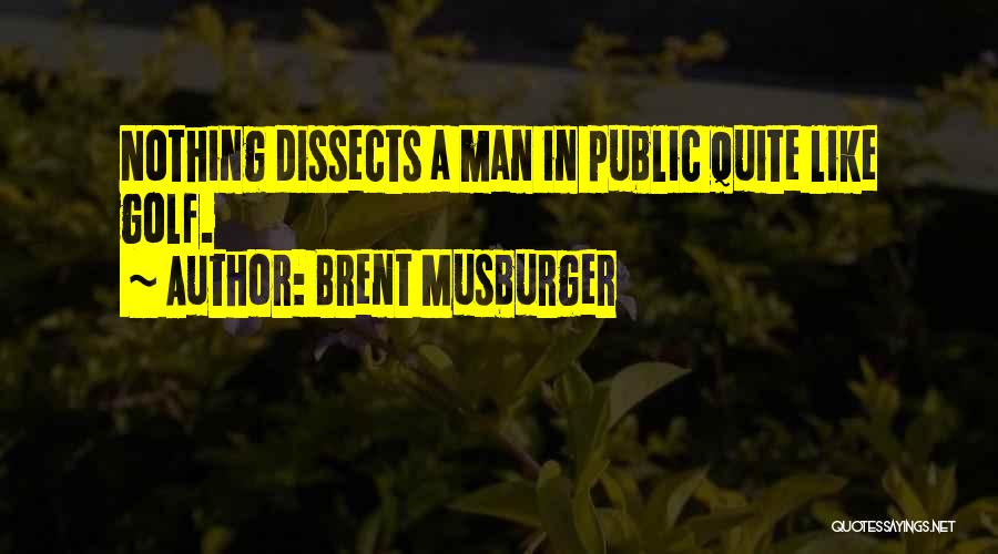 Brent Musburger Quotes: Nothing Dissects A Man In Public Quite Like Golf.