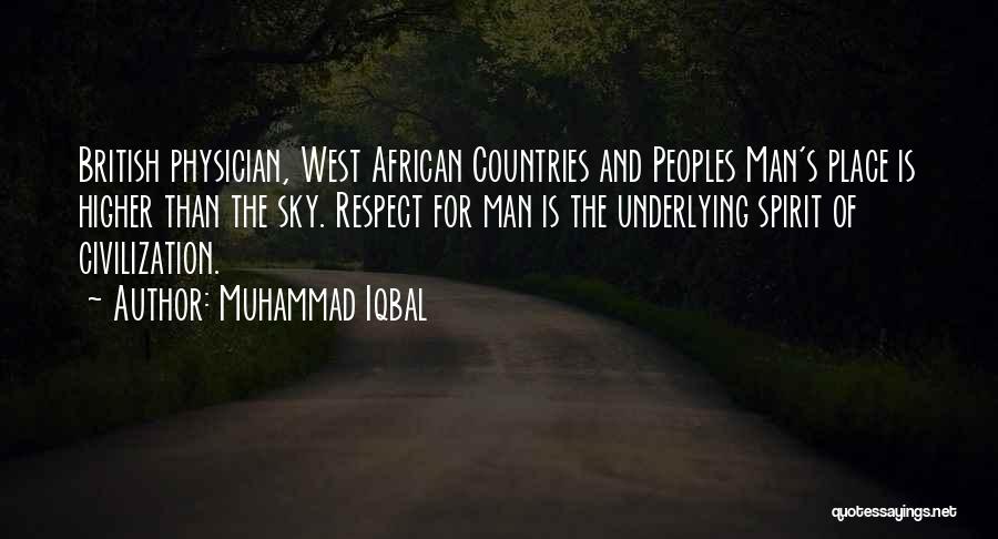 Muhammad Iqbal Quotes: British Physician, West African Countries And Peoples Man's Place Is Higher Than The Sky. Respect For Man Is The Underlying