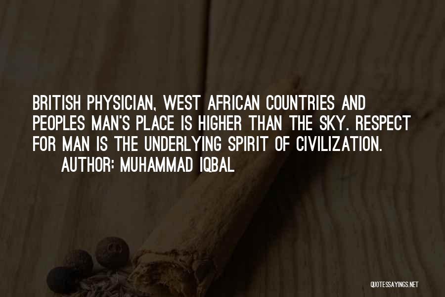 Muhammad Iqbal Quotes: British Physician, West African Countries And Peoples Man's Place Is Higher Than The Sky. Respect For Man Is The Underlying