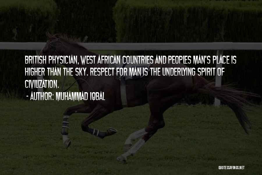 Muhammad Iqbal Quotes: British Physician, West African Countries And Peoples Man's Place Is Higher Than The Sky. Respect For Man Is The Underlying