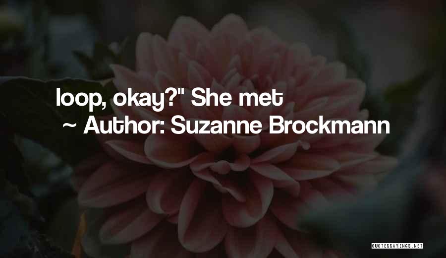 Suzanne Brockmann Quotes: Loop, Okay? She Met