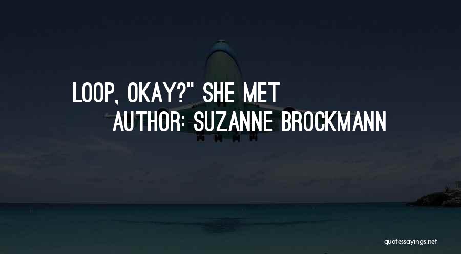Suzanne Brockmann Quotes: Loop, Okay? She Met