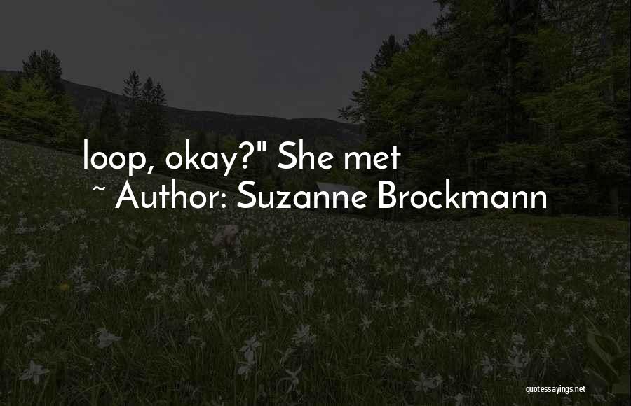 Suzanne Brockmann Quotes: Loop, Okay? She Met