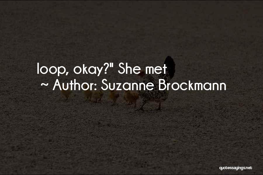 Suzanne Brockmann Quotes: Loop, Okay? She Met