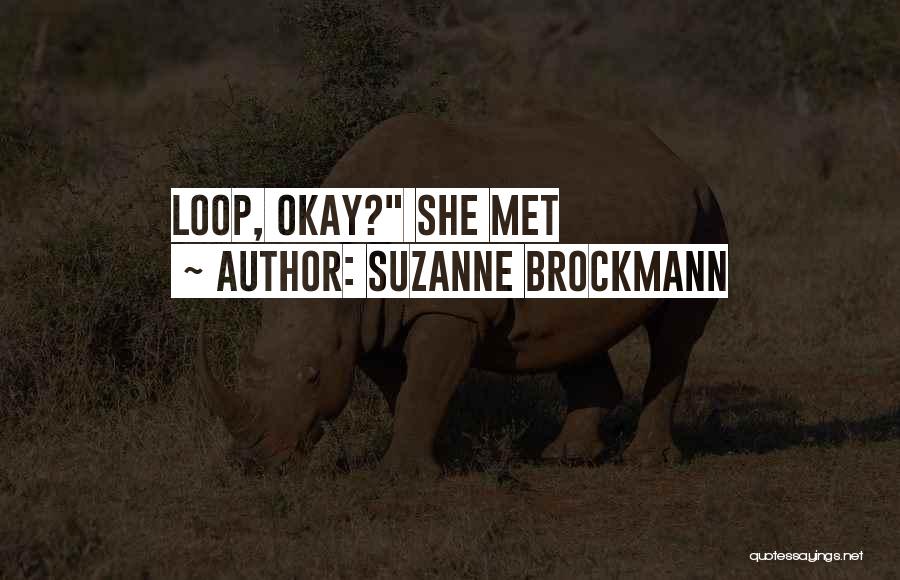 Suzanne Brockmann Quotes: Loop, Okay? She Met