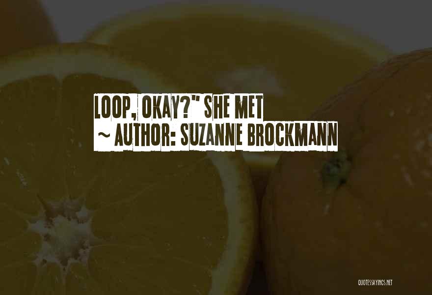 Suzanne Brockmann Quotes: Loop, Okay? She Met