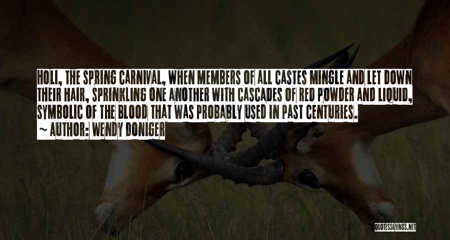 Wendy Doniger Quotes: Holi, The Spring Carnival, When Members Of All Castes Mingle And Let Down Their Hair, Sprinkling One Another With Cascades