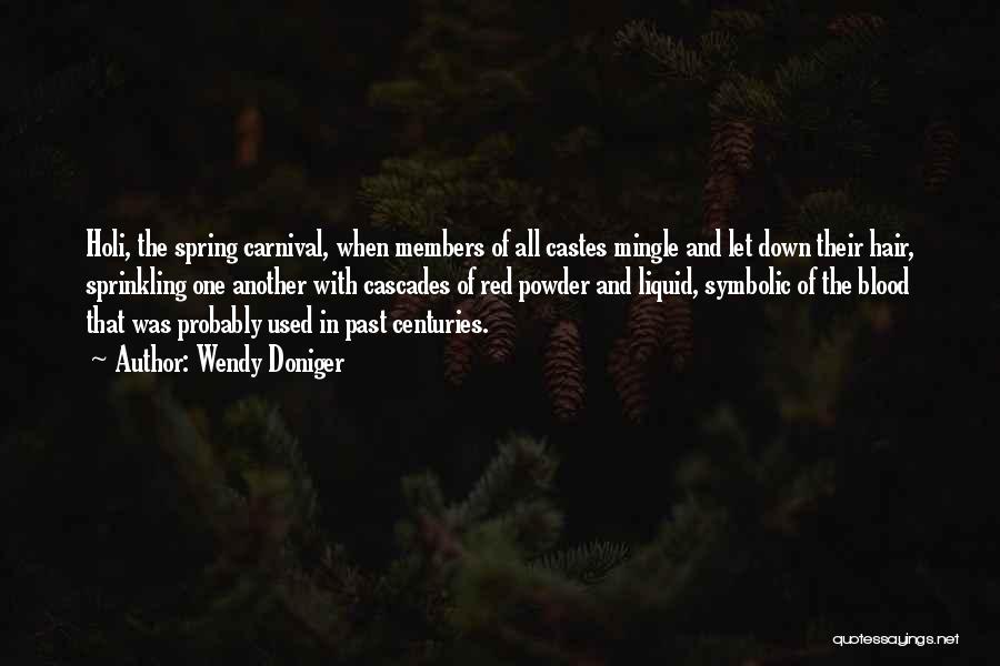 Wendy Doniger Quotes: Holi, The Spring Carnival, When Members Of All Castes Mingle And Let Down Their Hair, Sprinkling One Another With Cascades