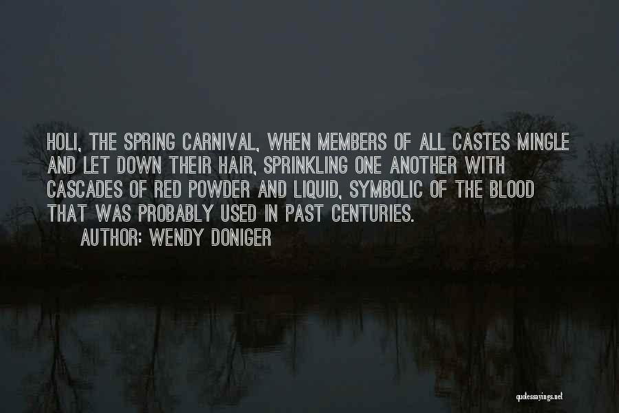 Wendy Doniger Quotes: Holi, The Spring Carnival, When Members Of All Castes Mingle And Let Down Their Hair, Sprinkling One Another With Cascades