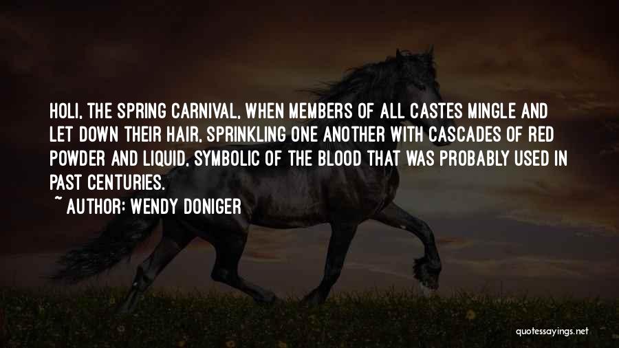 Wendy Doniger Quotes: Holi, The Spring Carnival, When Members Of All Castes Mingle And Let Down Their Hair, Sprinkling One Another With Cascades