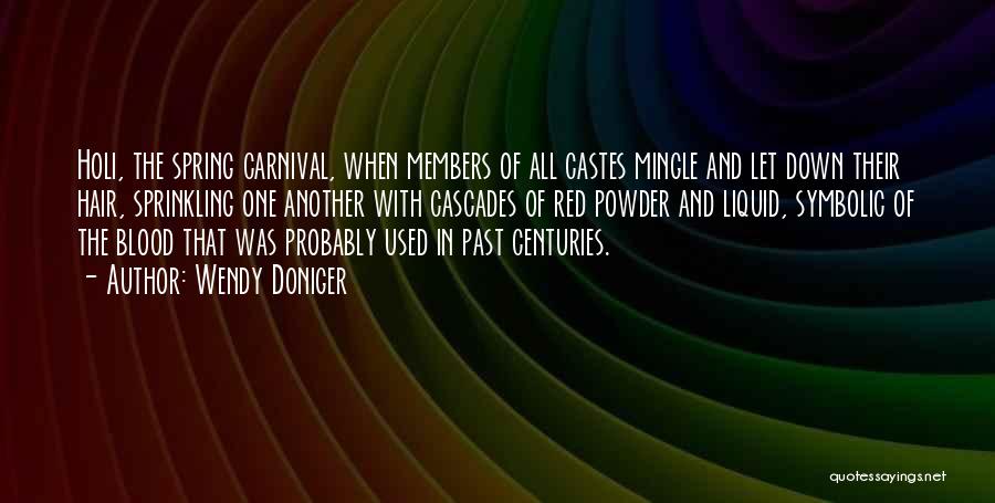Wendy Doniger Quotes: Holi, The Spring Carnival, When Members Of All Castes Mingle And Let Down Their Hair, Sprinkling One Another With Cascades