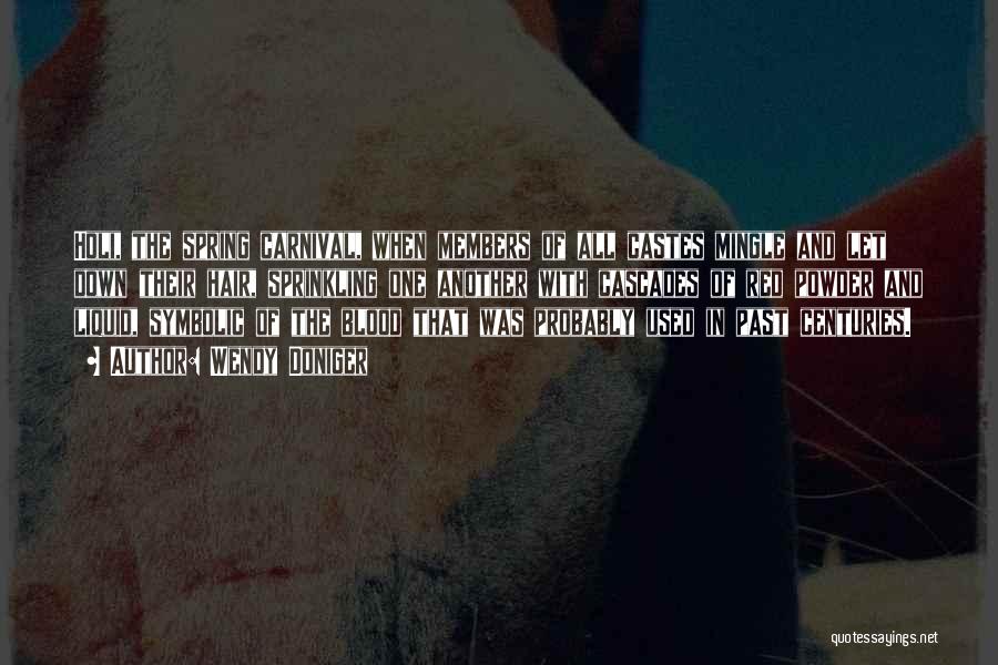 Wendy Doniger Quotes: Holi, The Spring Carnival, When Members Of All Castes Mingle And Let Down Their Hair, Sprinkling One Another With Cascades