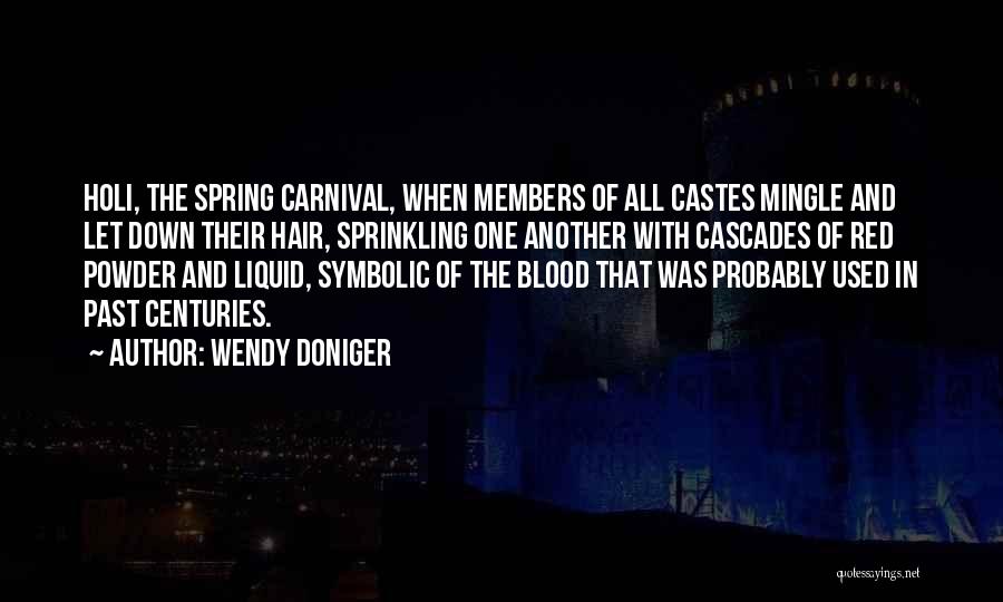 Wendy Doniger Quotes: Holi, The Spring Carnival, When Members Of All Castes Mingle And Let Down Their Hair, Sprinkling One Another With Cascades