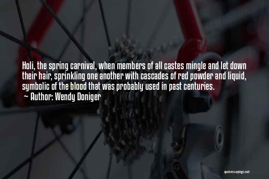 Wendy Doniger Quotes: Holi, The Spring Carnival, When Members Of All Castes Mingle And Let Down Their Hair, Sprinkling One Another With Cascades