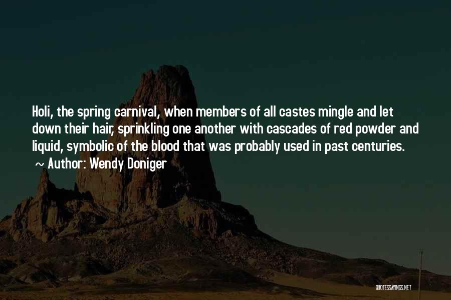 Wendy Doniger Quotes: Holi, The Spring Carnival, When Members Of All Castes Mingle And Let Down Their Hair, Sprinkling One Another With Cascades